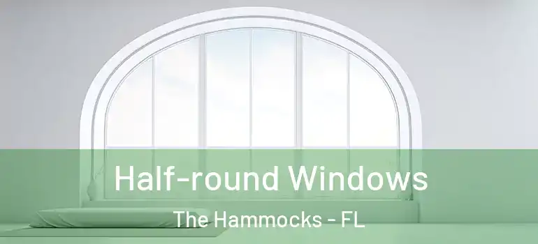  Half-round Windows The Hammocks - FL