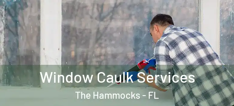  Window Caulk Services The Hammocks - FL